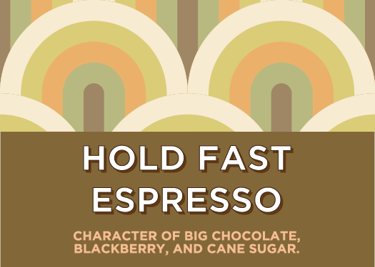 Image of Coffee Label. Text overlay reads "HOLD FAST ESPRESSO - CHARACTER OF BIG CHOCOLATE, BLACKBERRY, AND CANE SUGAR". Background is a graphic looped pattern.