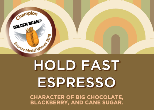 Image of Coffee Label.  Text overlay reads "HOLD FAST ESPRESSO - CHARACTER OF BIG CHOCOLATE, BLACKBERRY, AND CANE SUGAR". Background is a graphic looped pattern, featuring a sticker that reads "CHAMPION GOLDEN BEAN BRONZE MEDAL WINNER 2019", with an image of a coffee bean with bird wings and a crown.